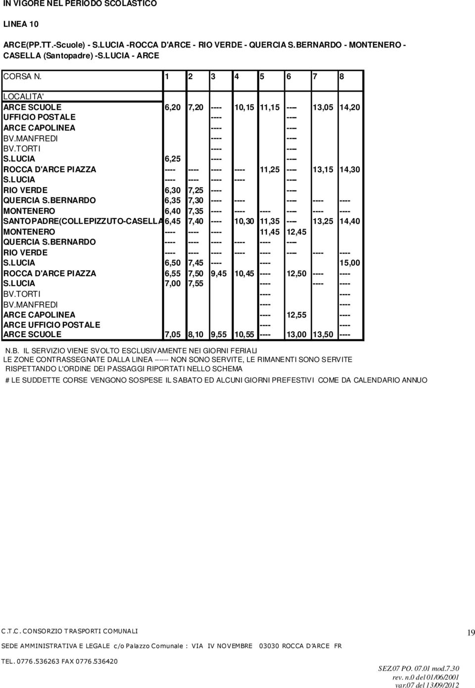 LUCIA 6,25 ---- ---- ROCCA D'ARCE PIAZZA ---- ---- ---- ---- 11,25 ---- 13,15 14,30 S.LUCIA ---- ---- ---- ---- ---- RIO VERDE 6,30 7,25 ---- ---- QUERCIA S.