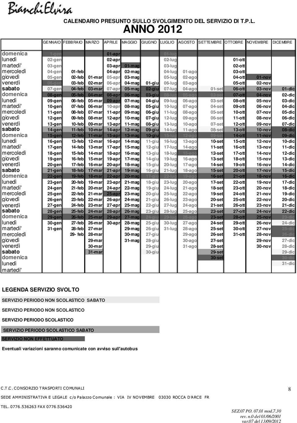 04-ott 01-nov venerdì 06-gen 03-feb 02-mar 06-apr 04-mag 01-giu 06-lug 03-ago 05-ott 02-nov sabato 07-gen 04-feb 03-mar 07-apr 05-mag 02-giu 07-lug 04-ago 01-set 06-ott 03-nov 01-dic domenica 08-gen