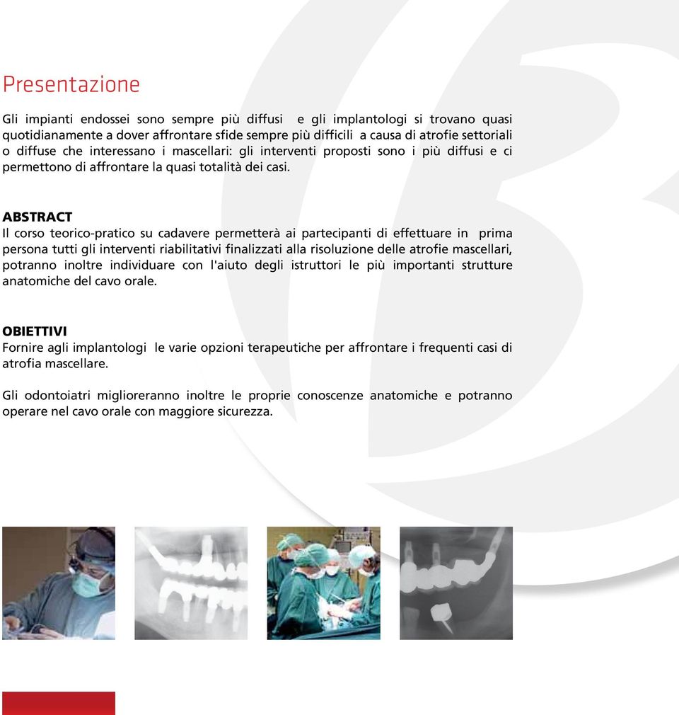 ABSTRACT Il corso teorico-pratico su cadavere permetterà ai partecipanti di effettuare in prima persona tutti gli interventi riabilitativi finalizzati alla risoluzione delle atrofie mascellari,