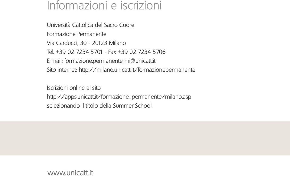 it Sito internet: http://milano.unicatt.it/formazionepermanente Iscrizioni online al sito http://apps.