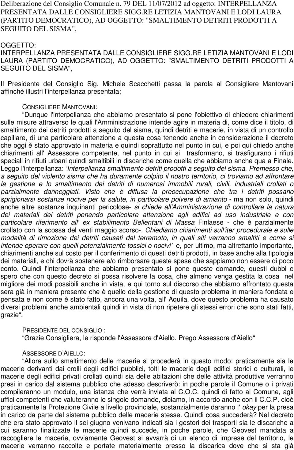 RE LETIZIA MATOVAI E LODI LAURA (PARTITO DEMOCRATICO), AD OGGETTO: "MALTIMETO DETRITI PRODOTTI A EGUITO DEL IMA", Il Presidente del Consiglio ig.