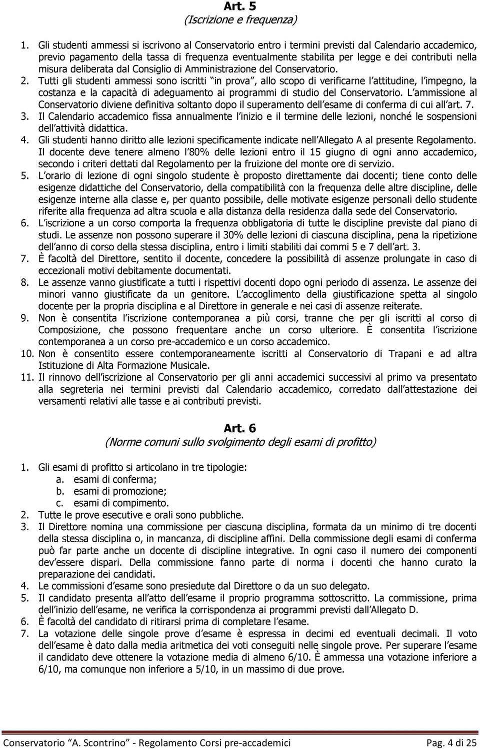 misura deliberata l Consiglio di Amministrazione del Conservatorio. 2.