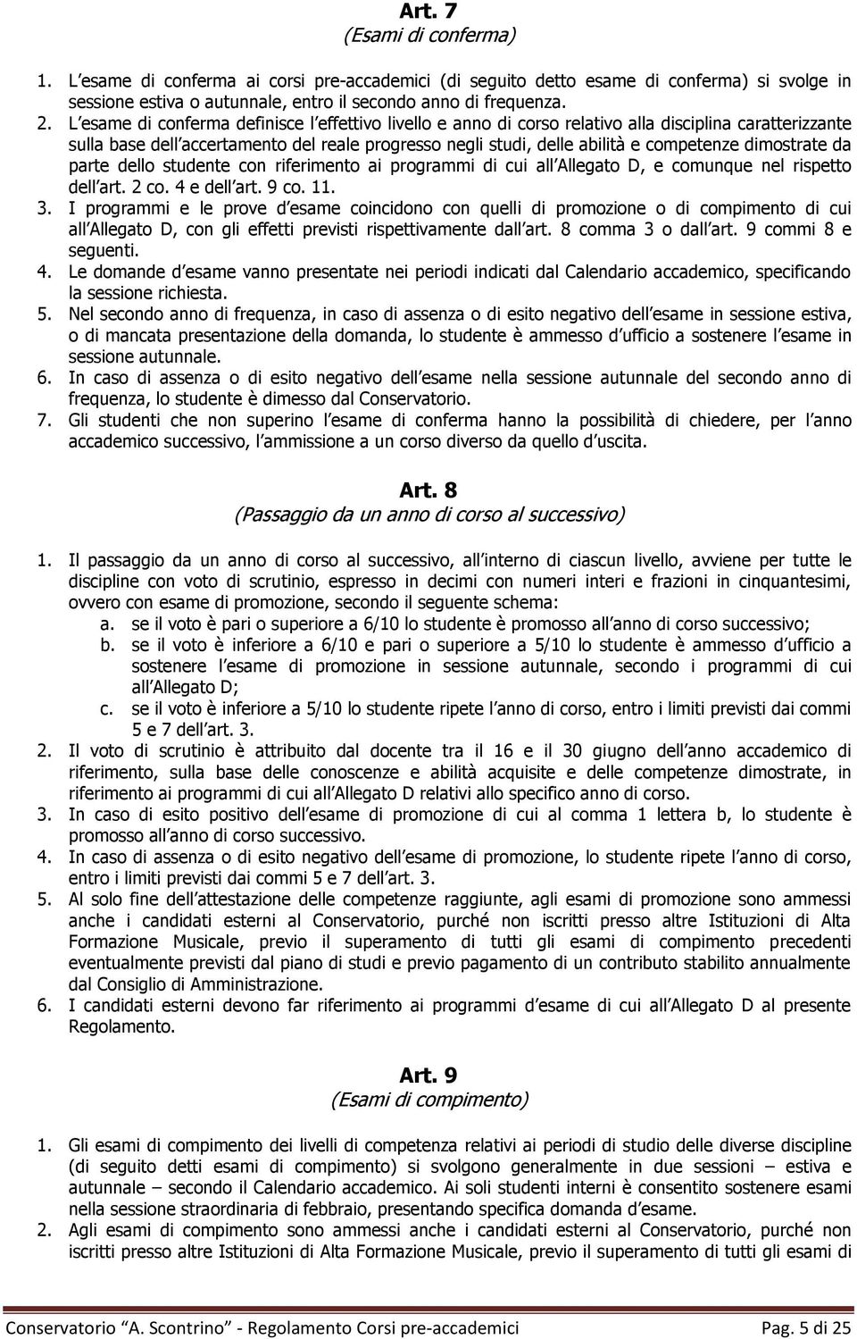 dimostrate parte dello studente con riferimento ai programmi di cui all Allegato D, e comunque nel rispetto dell art. 2 co. 4 e dell art. 9 co. 11. 3.