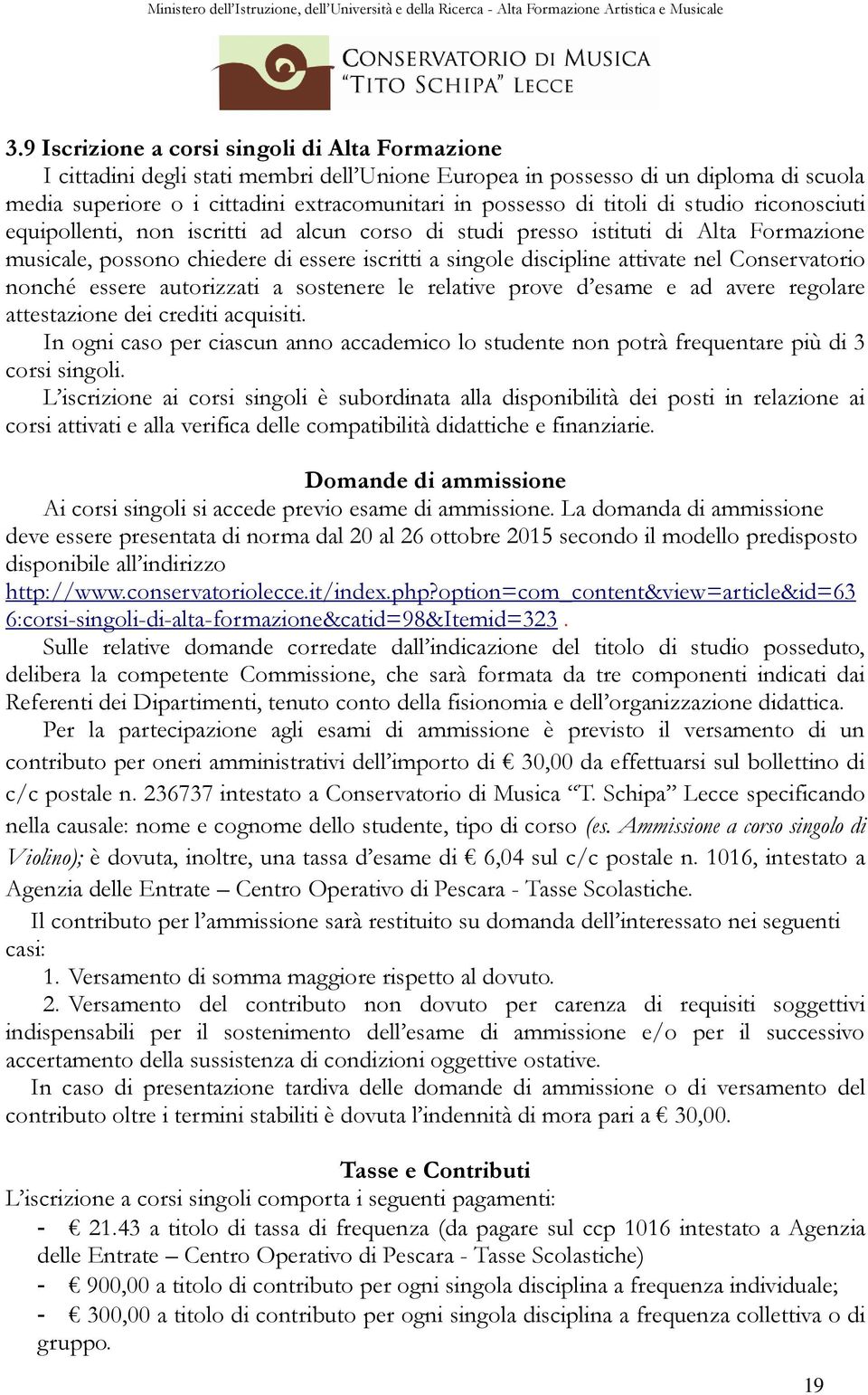 Conservatorio nonché essere autorizzati a sostenere le relative prove d esame e ad avere regolare attestazione dei crediti acquisiti.