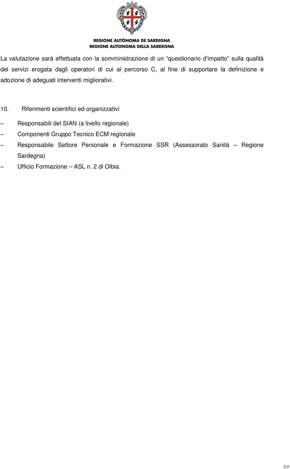 Riferimenti scientifici ed organizzativi Responsabili del SIAN (a livello regionale) Componenti Gruppo Tecnico ECM regionale