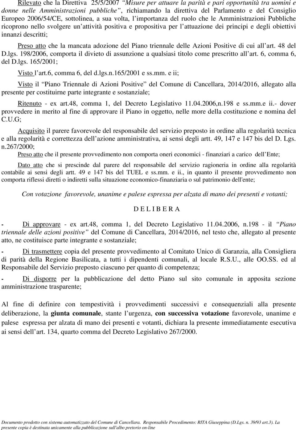 obiettivi innanzi descritti; Preso atto che la mancata adozione del Piano triennale delle Azioni Positive di cui all art. 48 del D.lgs.