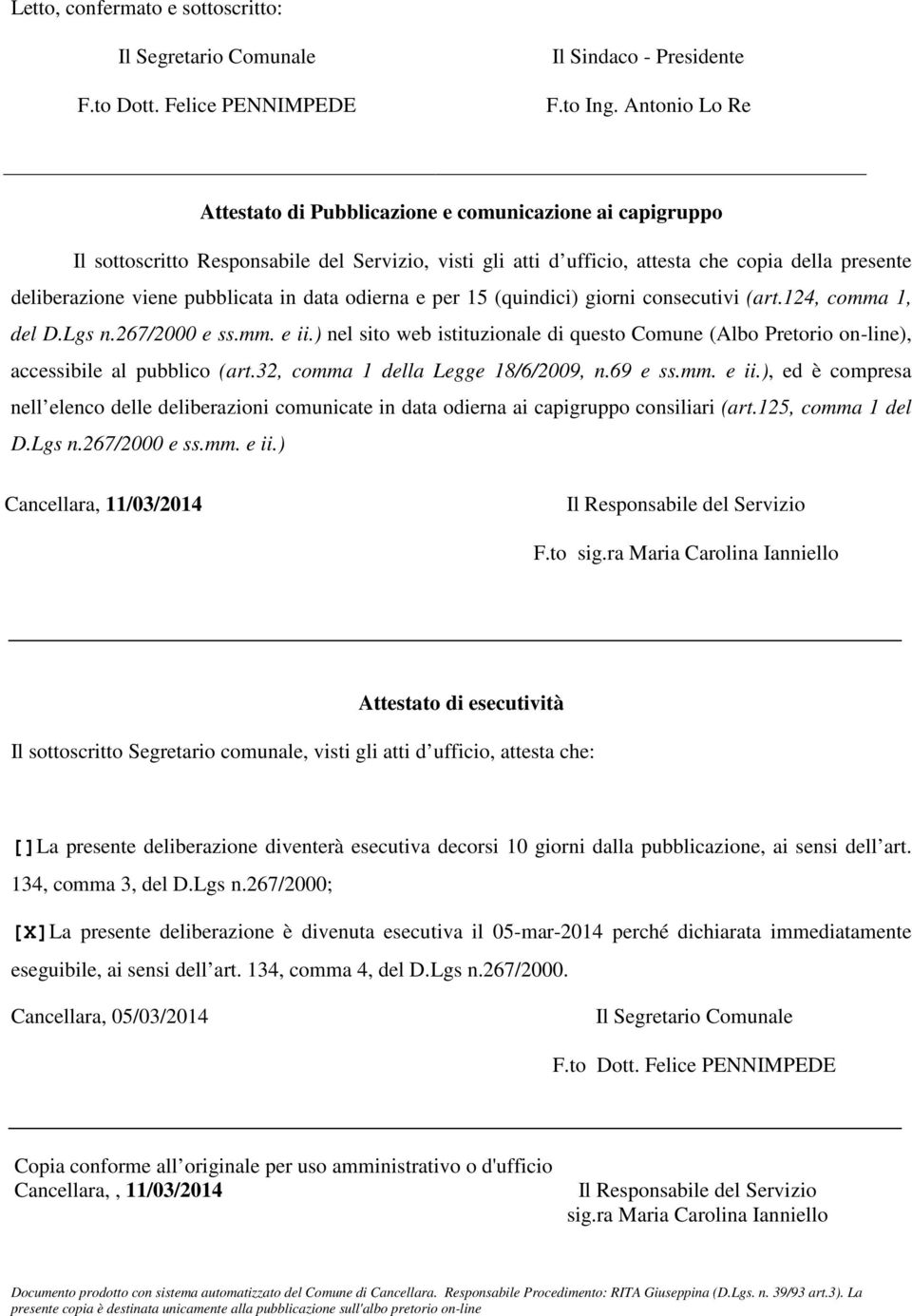 pubblicata in data odierna e per 15 (quindici) giorni consecutivi (art.124, comma 1, del D.Lgs n.267/2000 e ss.mm. e ii.