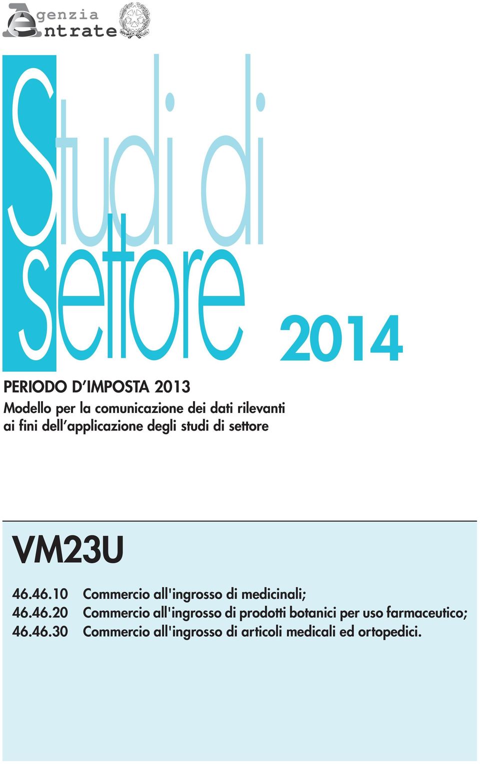 46.10 Commercio all'ingrosso di medicinali; 46.46.20 Commercio all'ingrosso di prodotti botanici per uso farmaceutico; 46.