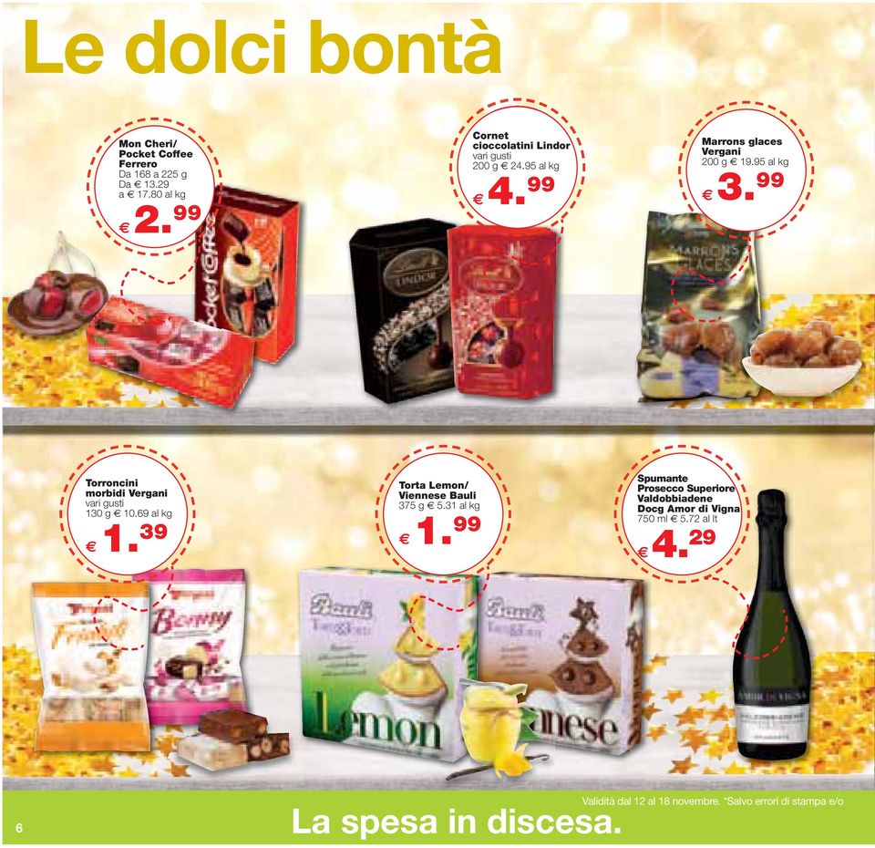 99 Torroncini morbidi Vergani vari gusti 130 g 10.69 al kg 1. 39 Torta Lemon/ Viennese Bauli 375 g 5.31 al kg 1.