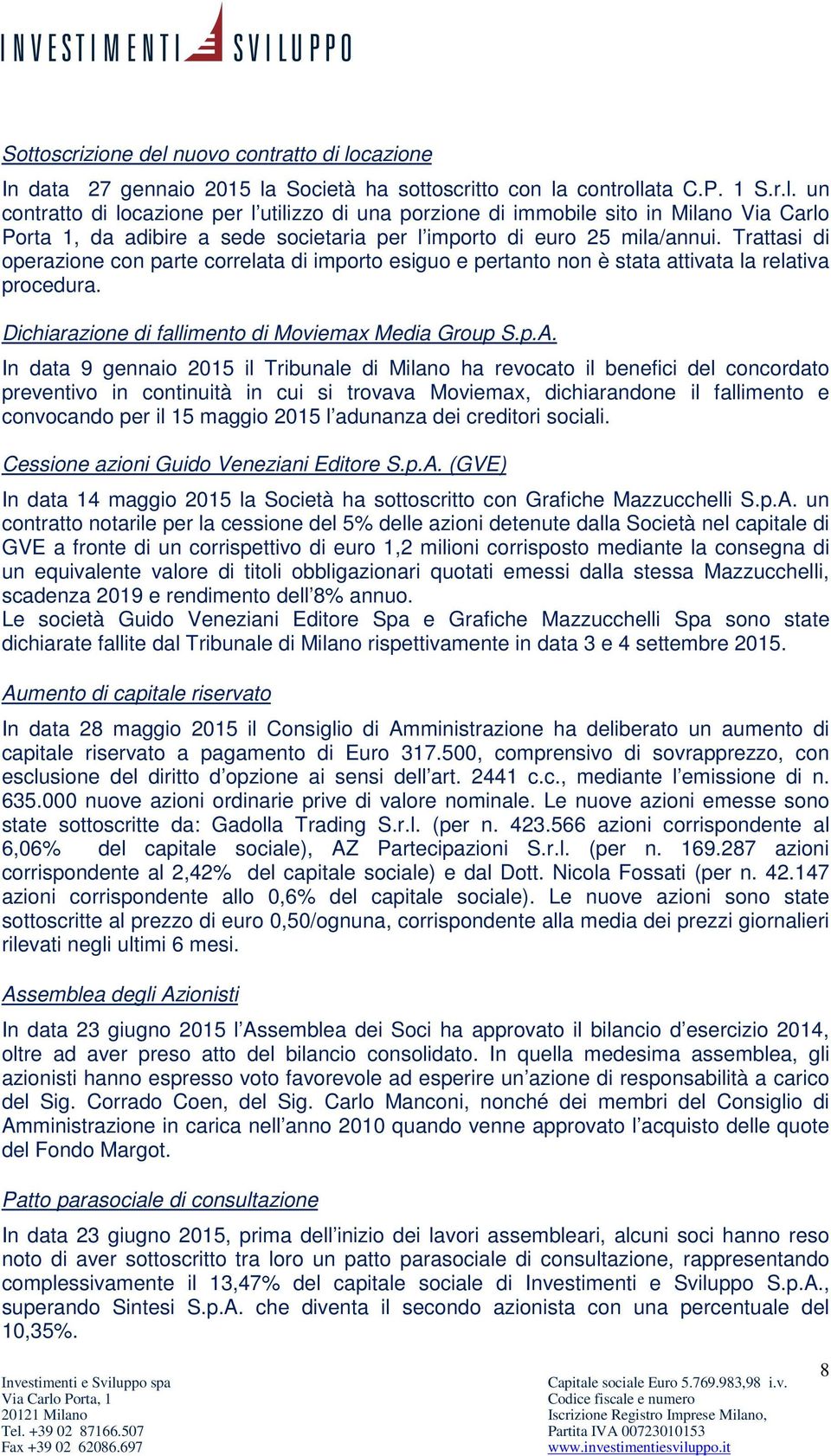 In data 9 gennaio 2015 il Tribunale di Milano ha revocato il benefici del concordato preventivo in continuità in cui si trovava Moviemax, dichiarandone il fallimento e convocando per il 15 maggio