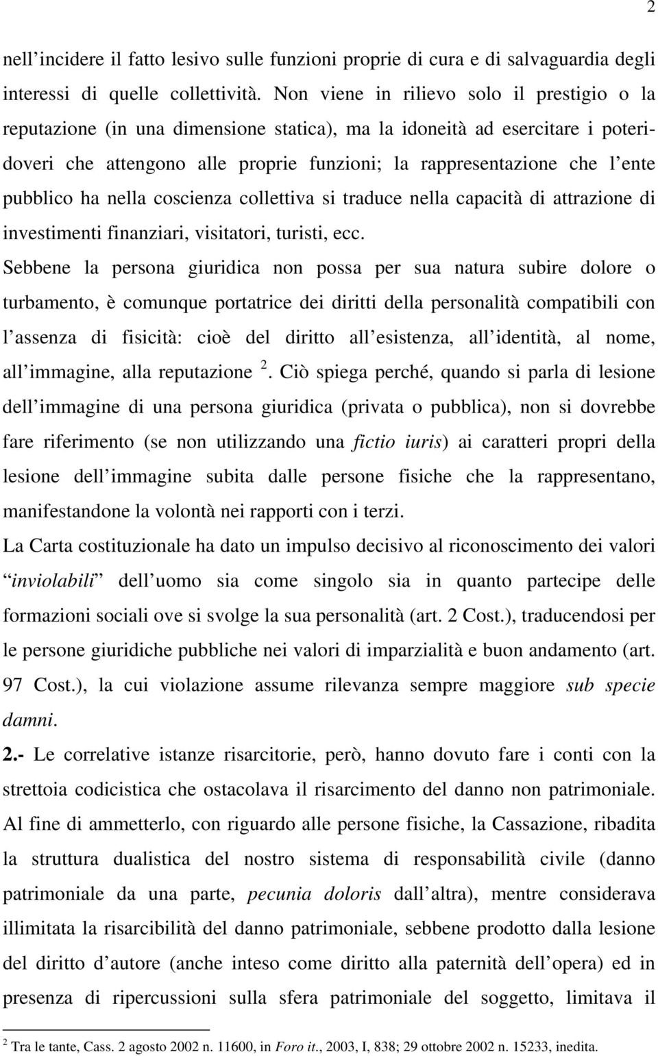 pubblico ha nella coscienza collettiva si traduce nella capacità di attrazione di investimenti finanziari, visitatori, turisti, ecc.