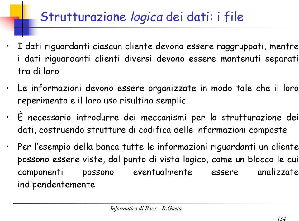 introdurre dei meccanismi per la strutturazione dei dati, costruendo strutture di codifica delle informazioni composte Per l esempio della banca tutte le