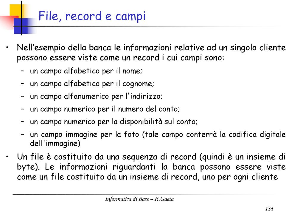 per la disponibilità sul conto; un campo immagine per la foto (tale campo conterrà la codifica digitale dell'immagine) Un file è costituito da una sequenza di