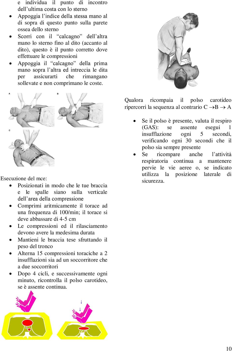 rimangano sollevate e non comprimano le coste.