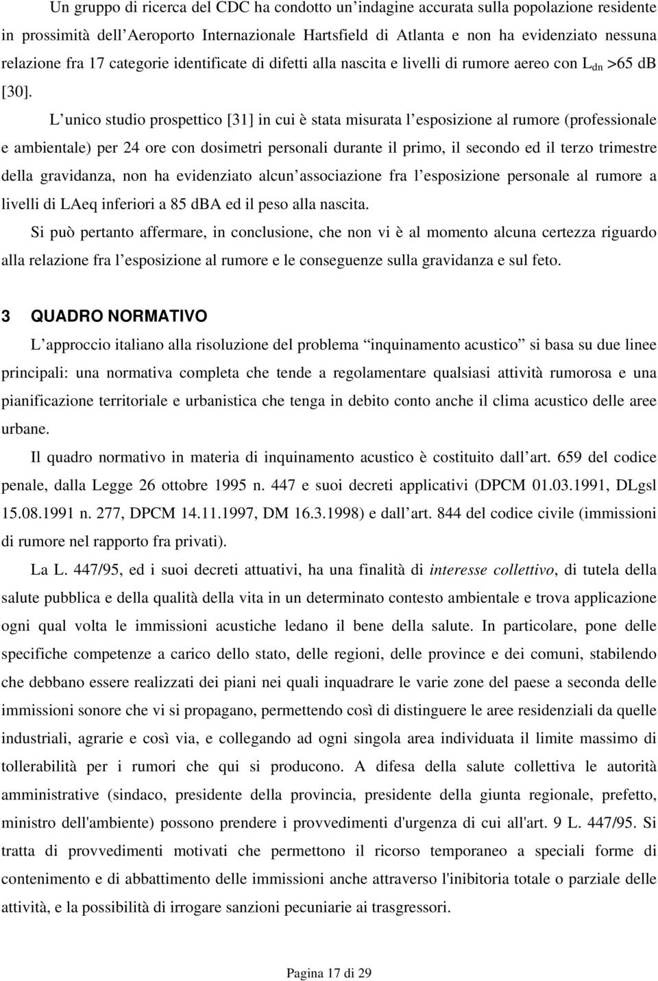 L unico studio prospettico [31] in cui è stata misurata l esposizione al rumore (professionale e ambientale) per 24 ore con dosimetri personali durante il primo, il secondo ed il terzo trimestre