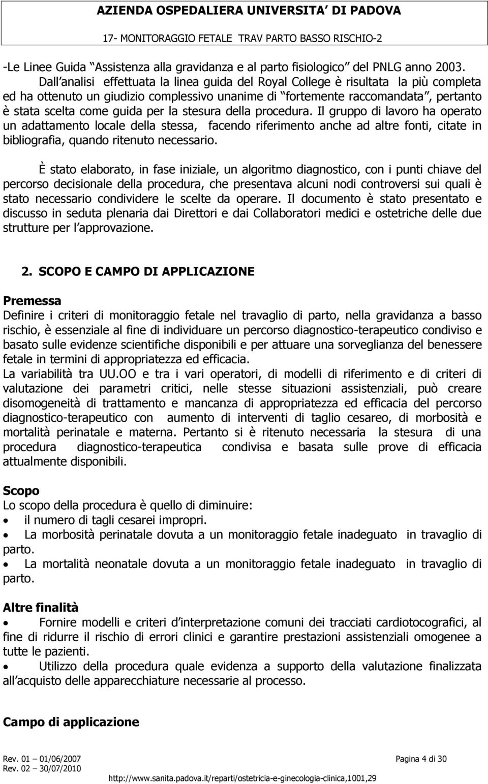 la stesura della procedura. Il gruppo di lavoro ha operato un adattamento locale della stessa, facendo riferimento anche ad altre fonti, citate in bibliografia, quando ritenuto necessario.