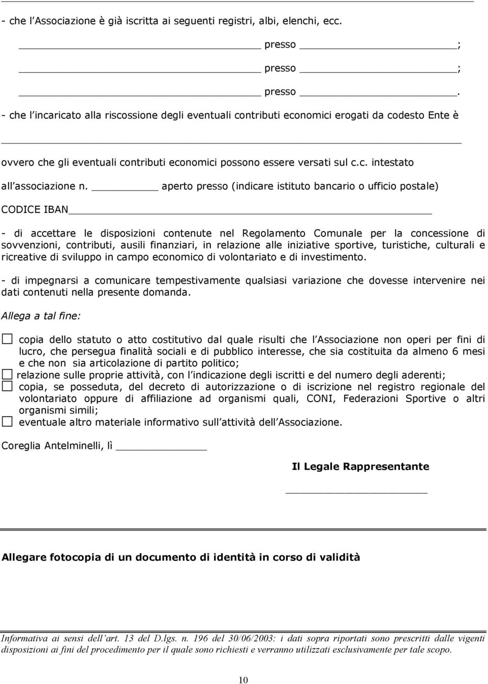 aperto presso (indicare istituto bancario o ufficio postale) CODICE IBAN - di accettare le disposizioni contenute nel Regolamento Comunale per la concessione di sovvenzioni, contributi, ausili