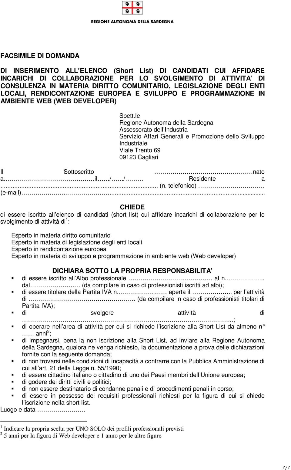 le Regione Autonoma della Sardegna Assessorato dell Industria Servizio Affari Generali e Promozione dello Sviluppo Industriale Viale Trento 69 09123 Cagliari Il Sottoscritto.