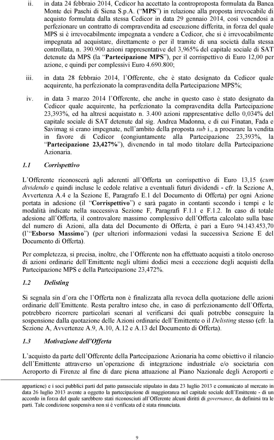 differita, in forza del quale MPS si è irrevocabilmente impegnata a vendere a Cedicor, che si è irrevocabilmente impegnata ad acquistare, direttamente o per il tramite di una società dalla stessa