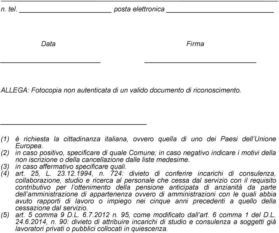 (2) in caso positivo, specificare di quale Comune; in caso negativo indicare i motivi della non iscrizione o della cancellazione dalle liste medesime. (3) in caso affermativo specificare quali.