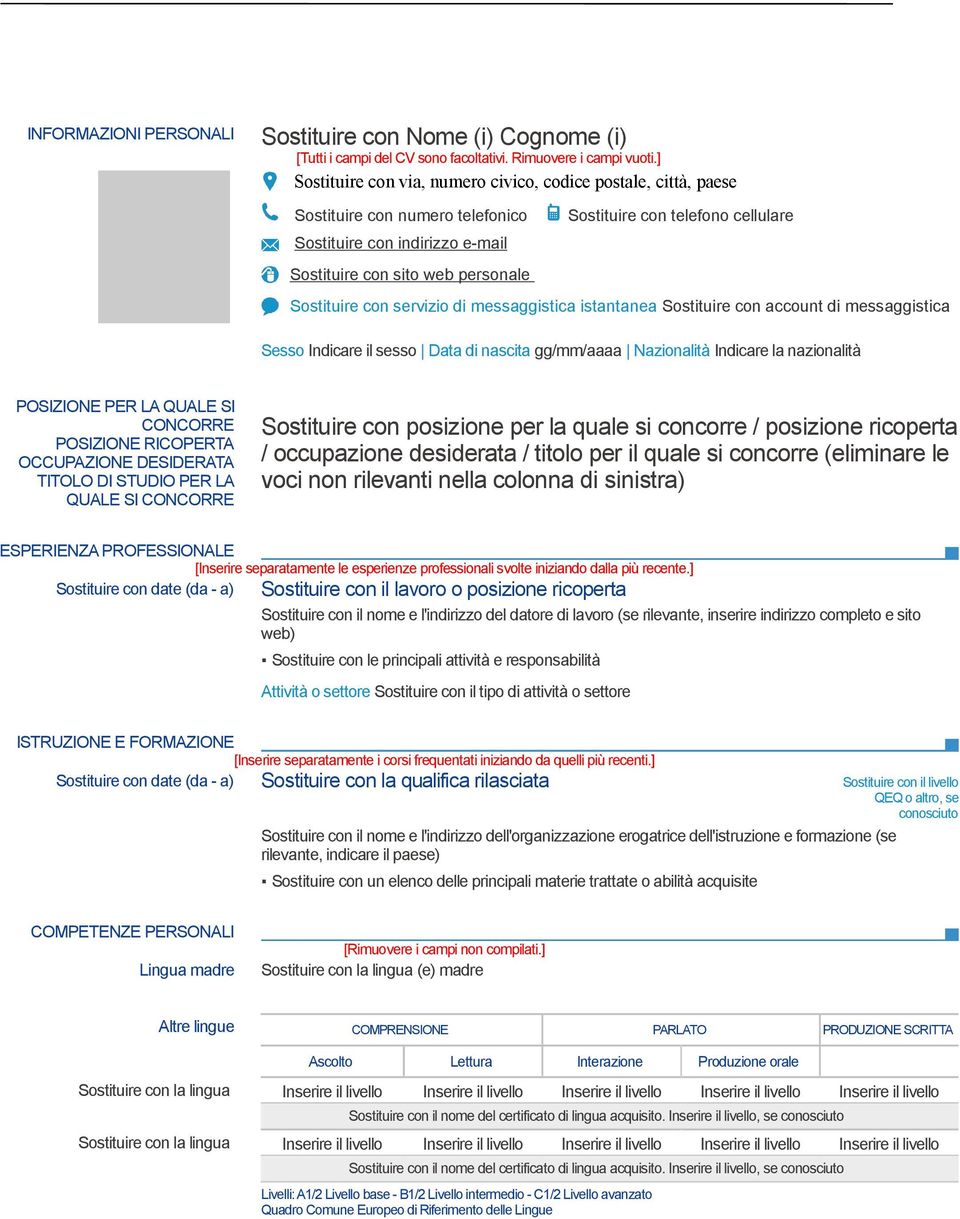 Sostituire con servizio di messaggistica istantanea Sostituire con account di messaggistica Sesso Indicare il sesso Data di nascita gg/mm/aaaa Nazionalità Indicare la nazionalità POSIZIONE PER LA