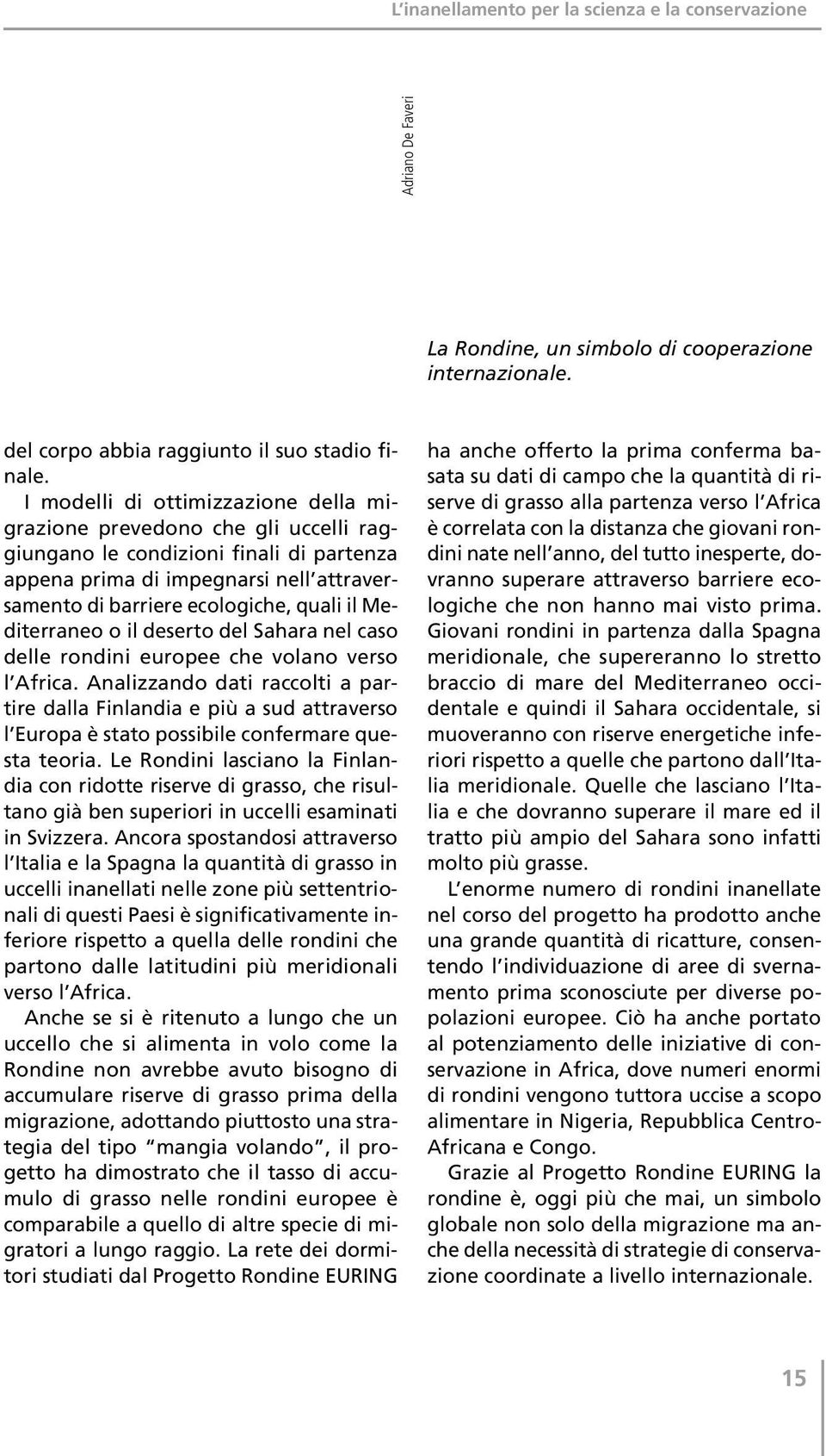 Mediterraneo o il deserto del Sahara nel caso delle rondini europee che volano verso l Africa.