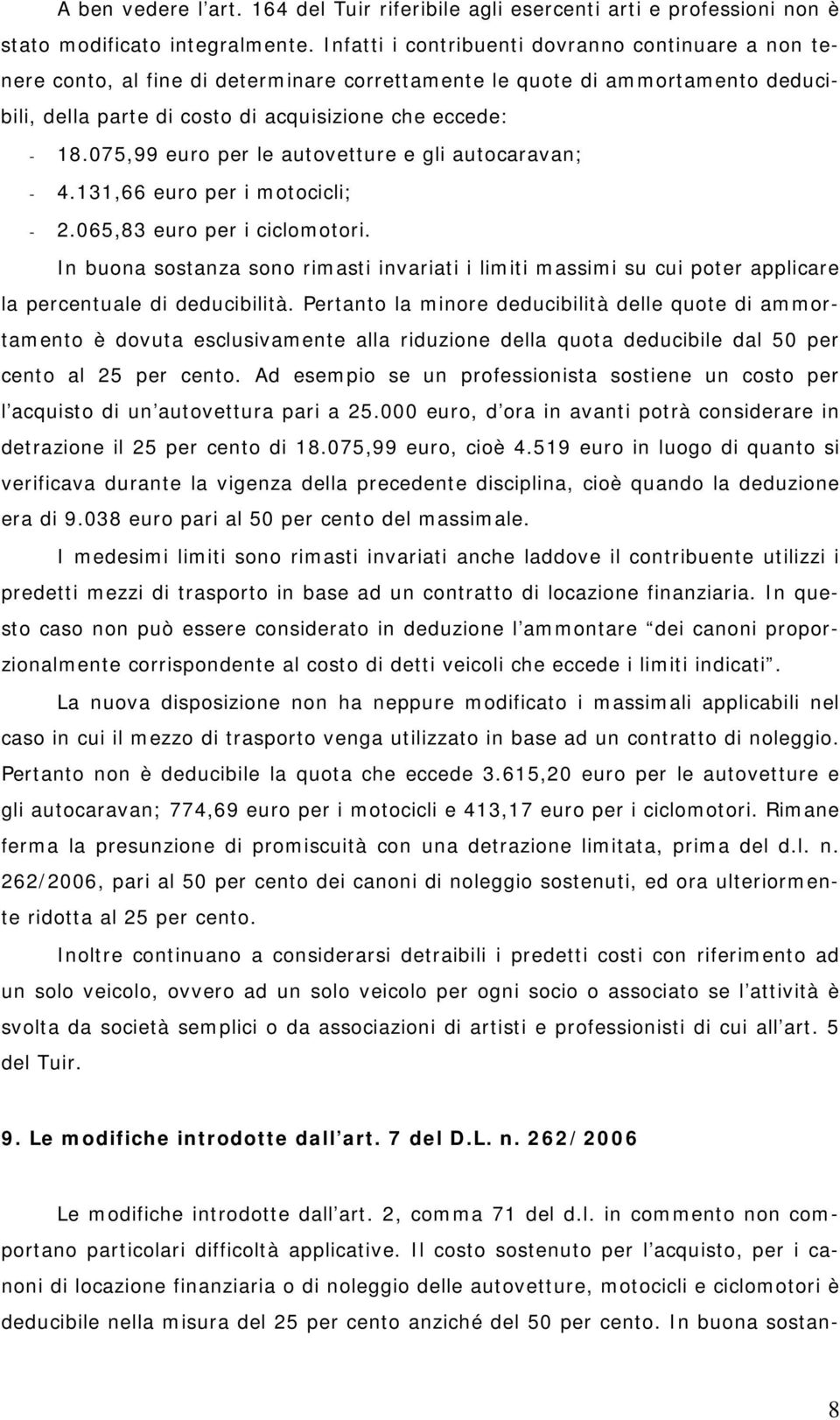 075,99 euro per le autovetture e gli autocaravan; - 4.131,66 euro per i motocicli; - 2.065,83 euro per i ciclomotori.