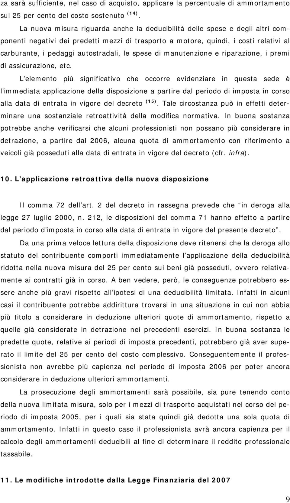 le spese di manutenzione e riparazione, i premi di assicurazione, etc.