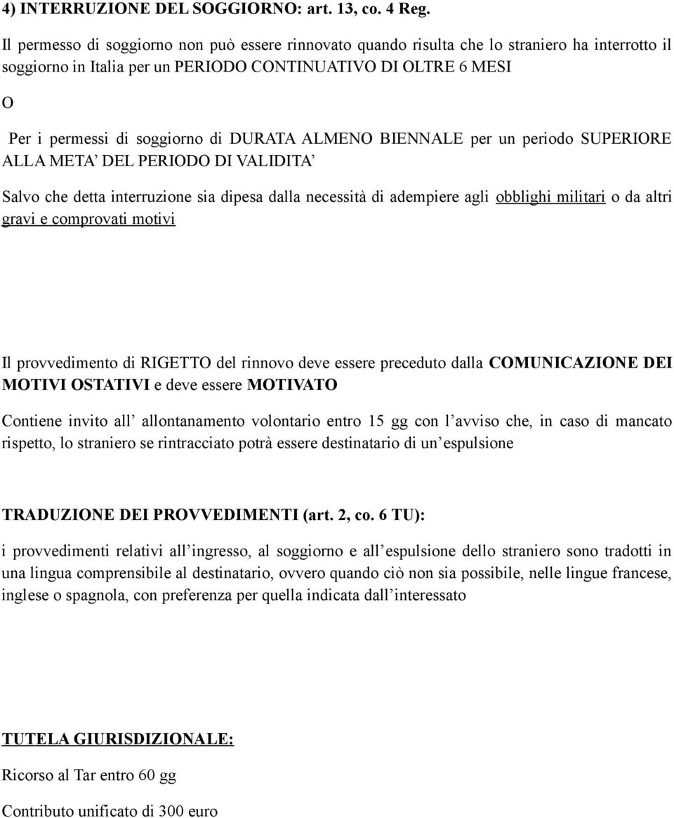 DURATA ALMENO BIENNALE per un periodo SUPERIORE ALLA META DEL PERIODO DI VALIDITA Salvo che detta interruzione sia dipesa dalla necessità di adempiere agli obblighi militari o da altri gravi e