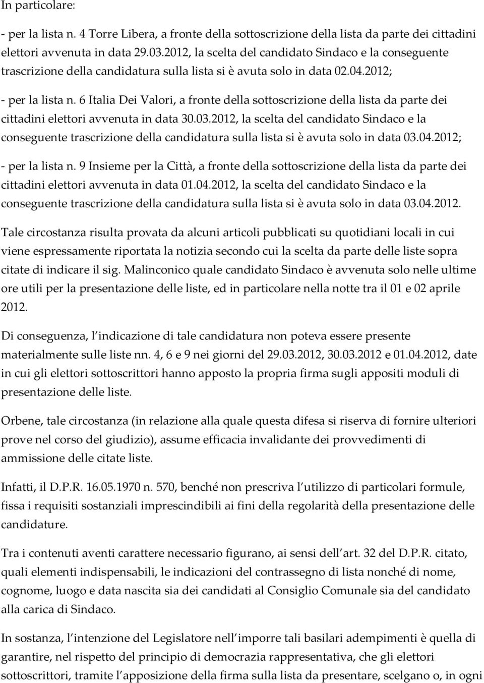6 Italia Dei Valori, a fronte della sottoscrizione della lista da parte dei cittadini elettori avvenuta in data 30.03.