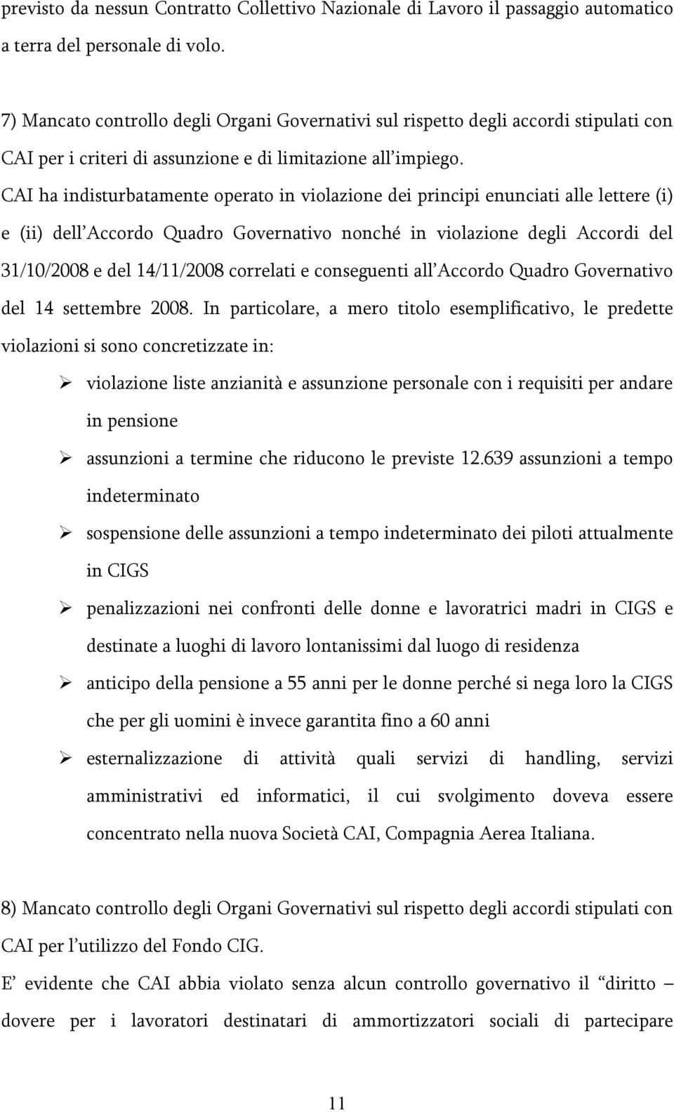 CAI ha indisturbatamente operato in violazione dei principi enunciati alle lettere (i) e (ii) dell Accordo Quadro Governativo nonché in violazione degli Accordi del 31/10/2008 e del 14/11/2008