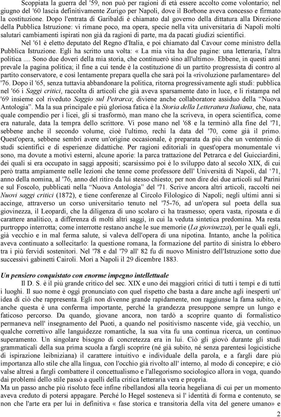 Dopo l'entrata di Garibaldi è chiamato dal governo della dittatura alla Direzione della Pubblica Istruzione: vi rimane poco, ma opera, specie nella vita universitaria di Napoli molti salutari