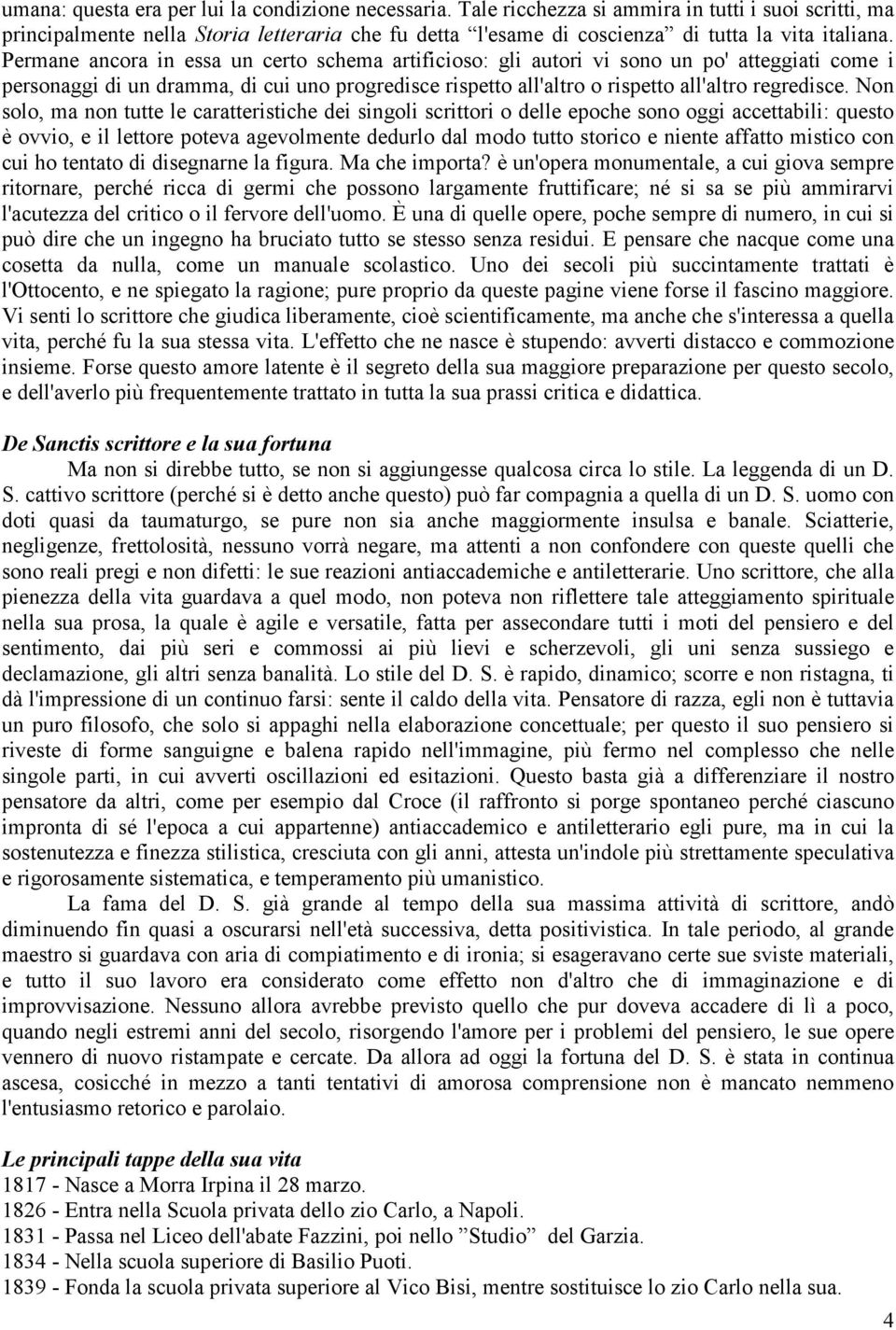 Permane ancora in essa un certo schema artificioso: gli autori vi sono un po' atteggiati come i personaggi di un dramma, di cui uno progredisce rispetto all'altro o rispetto all'altro regredisce.