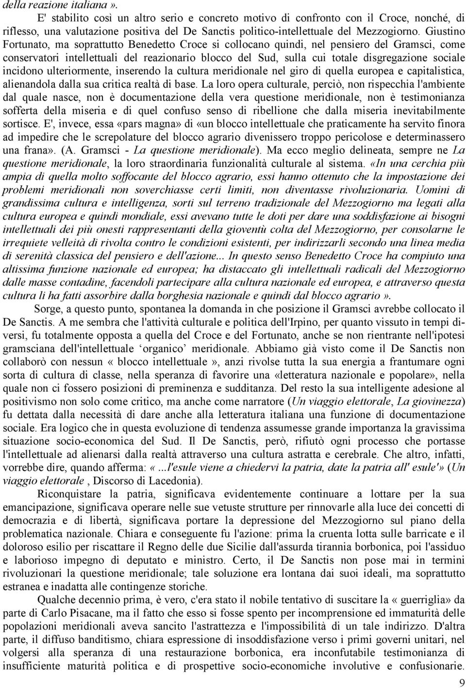 Giustino Fortunato, ma soprattutto Benedetto Croce si collocano quindi, nel pensiero del Gramsci, come conservatori intellettuali del reazionario blocco del Sud, sulla cui totale disgregazione