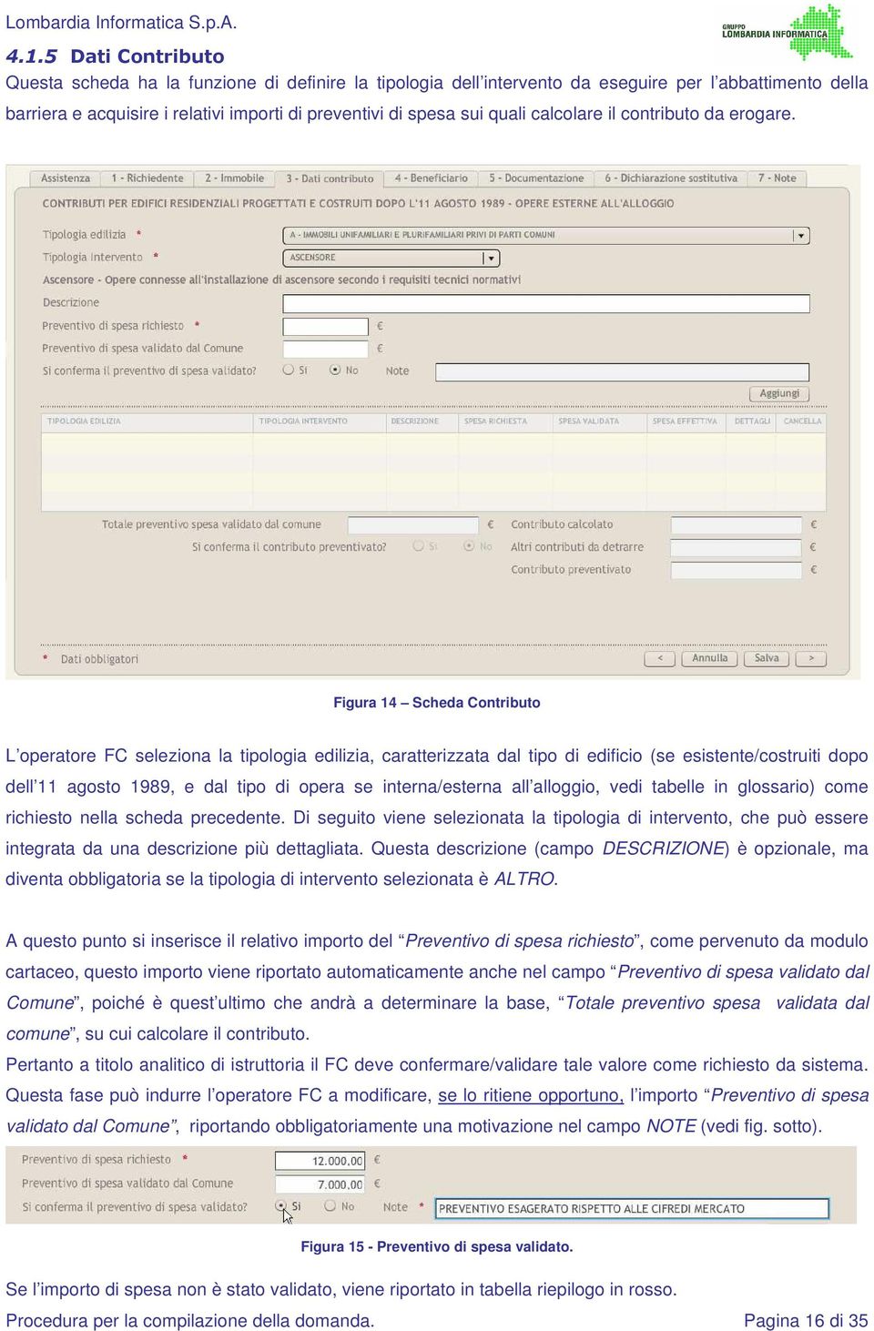 Figura 14 Scheda Contributo L operatore FC seleziona la tipologia edilizia, caratterizzata dal tipo di edificio (se esistente/costruiti dopo dell 11 agosto 1989, e dal tipo di opera se