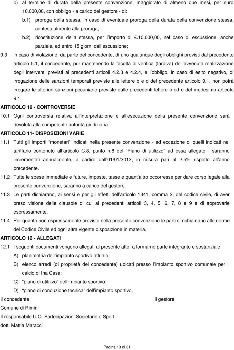 000,00, nel caso di escussione, anche parziale, ed entro 15 giorni dall escussione; 9.