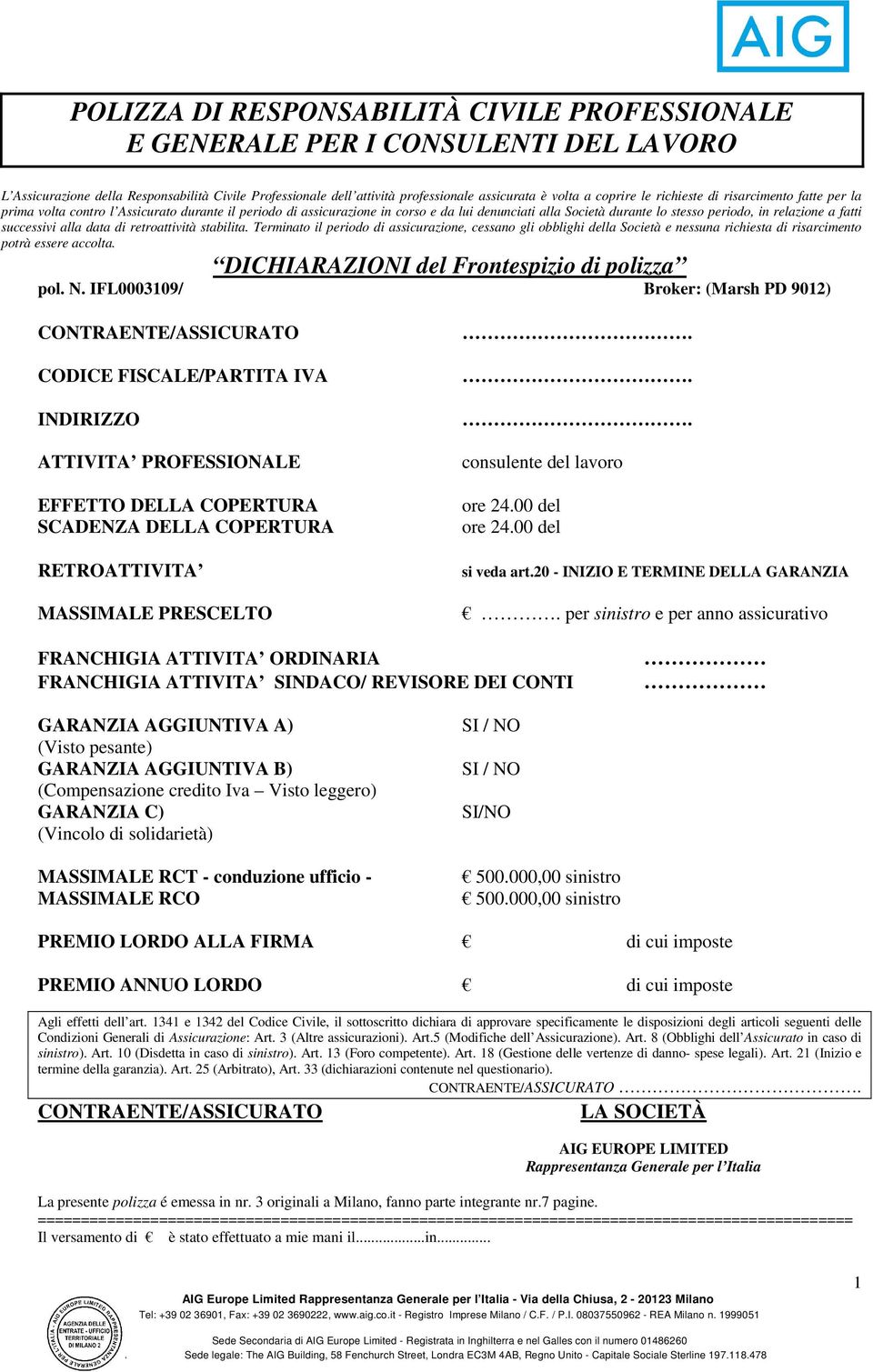 a fatti successivi alla data di retroattività stabilita. Terminato il periodo di assicurazione, cessano gli obblighi della Società e nessuna richiesta di risarcimento potrà essere accolta.