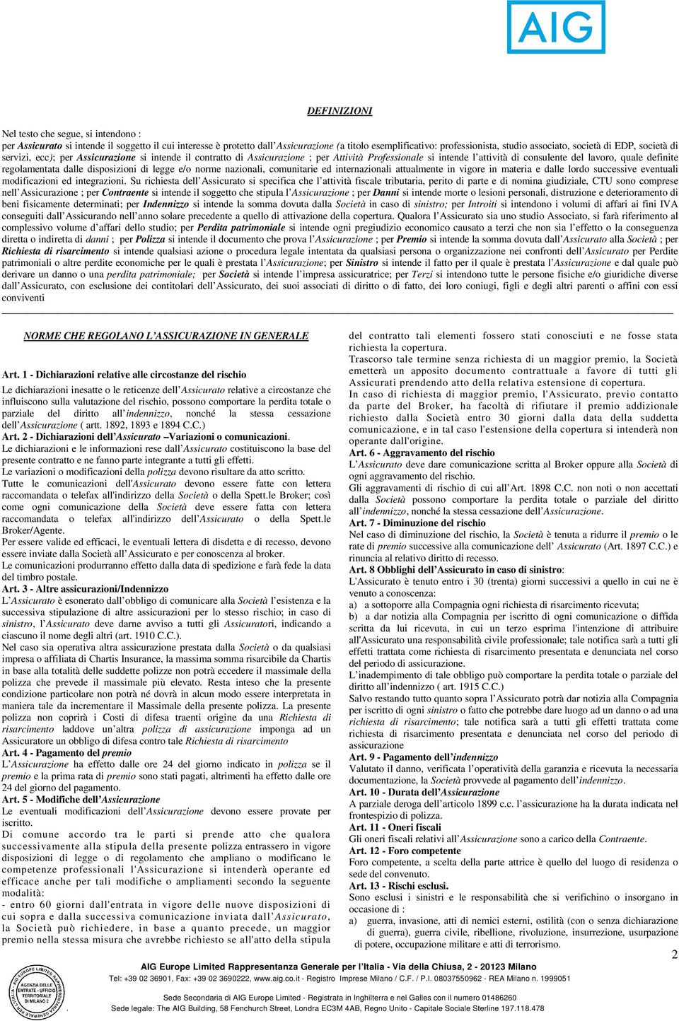 regolamentata dalle disposizioni di legge e/o norme nazionali, comunitarie ed internazionali attualmente in vigore in materia e dalle lordo successive eventuali modificazioni ed integrazioni.