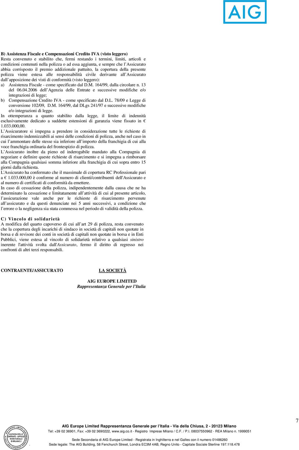 visti di conformità (visto leggero): a) Assistenza Fiscale - come specificato dal D.M. 164/99, dalla circolare n. 13 del 06.04.