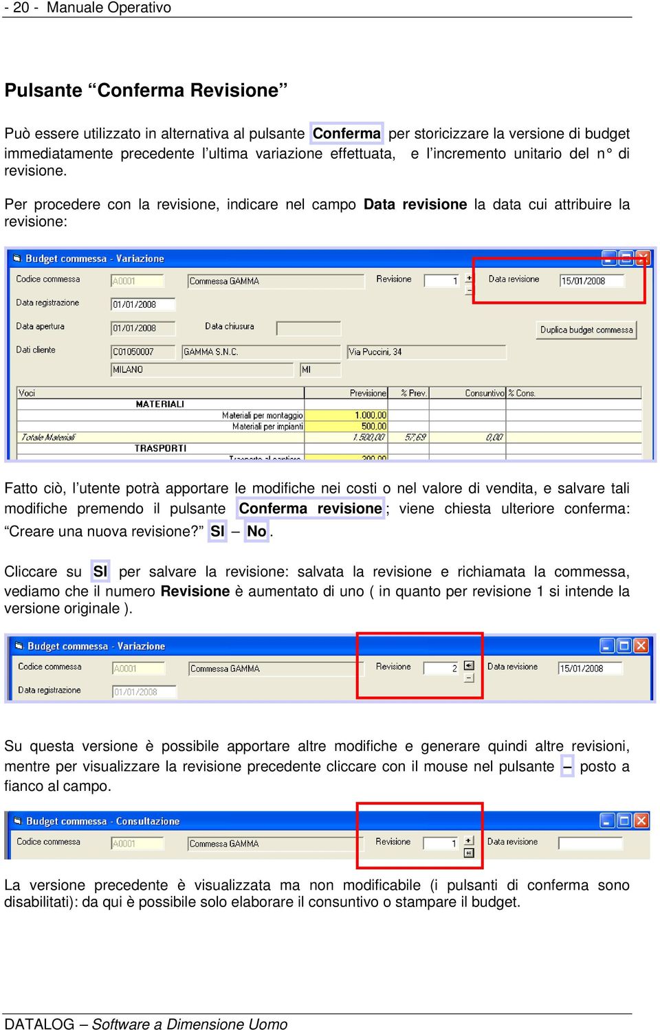 Per procedere con la revisione, indicare nel campo Data revisione la data cui attribuire la revisione: Fatto ciò, l utente potrà apportare le modifiche nei costi o nel valore di vendita, e salvare