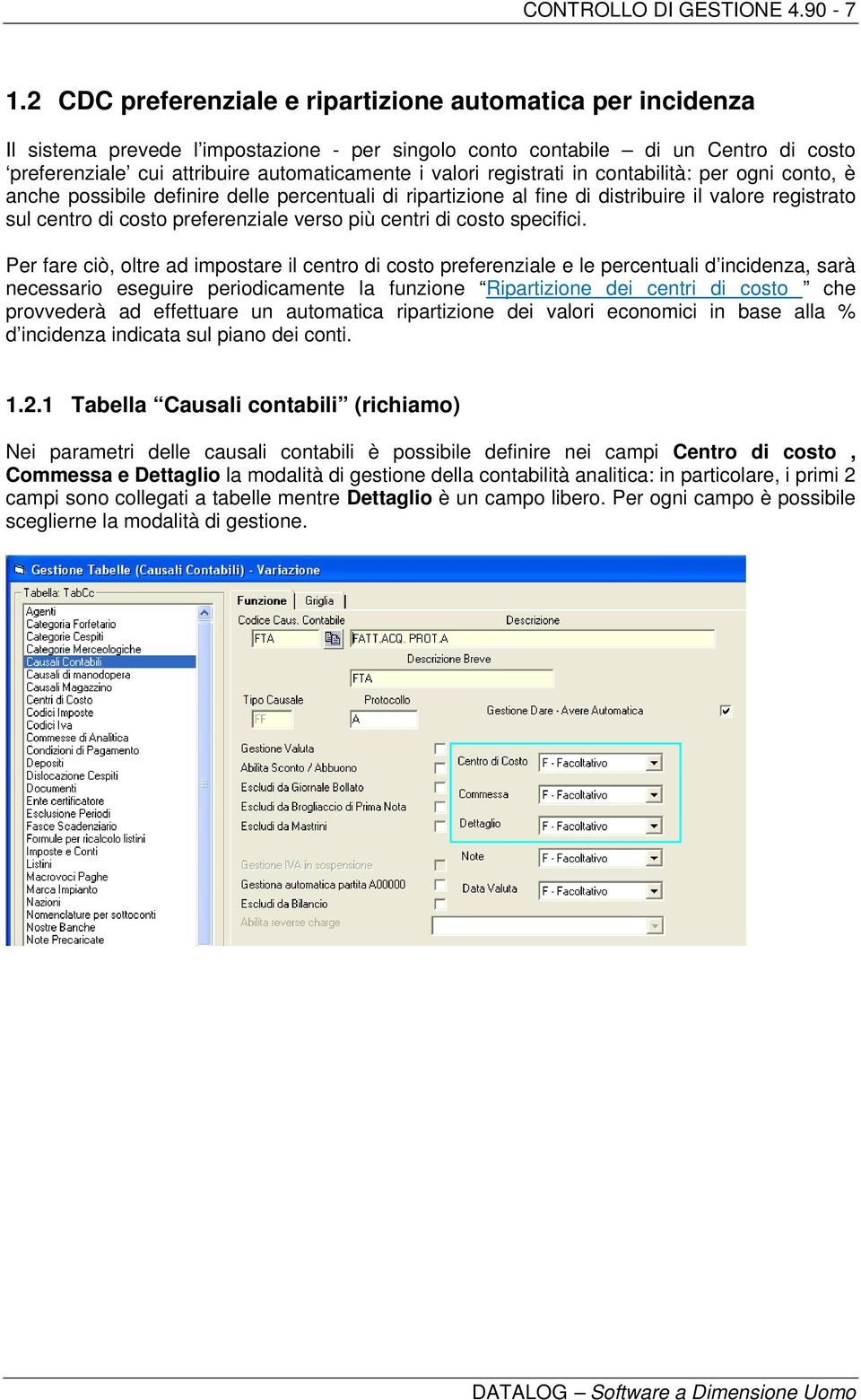 registrati in contabilità: per ogni conto, è anche possibile definire delle percentuali di ripartizione al fine di distribuire il valore registrato sul centro di costo preferenziale verso più centri