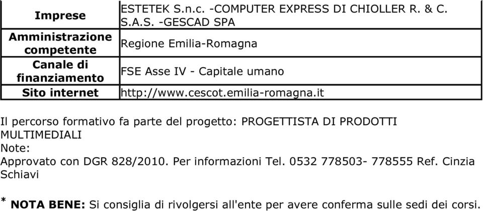 it Il percorso formativo fa parte del progetto: PROGETTISTA DI PRODOTTI MULTIMEDIALI Note: Approvato con DGR