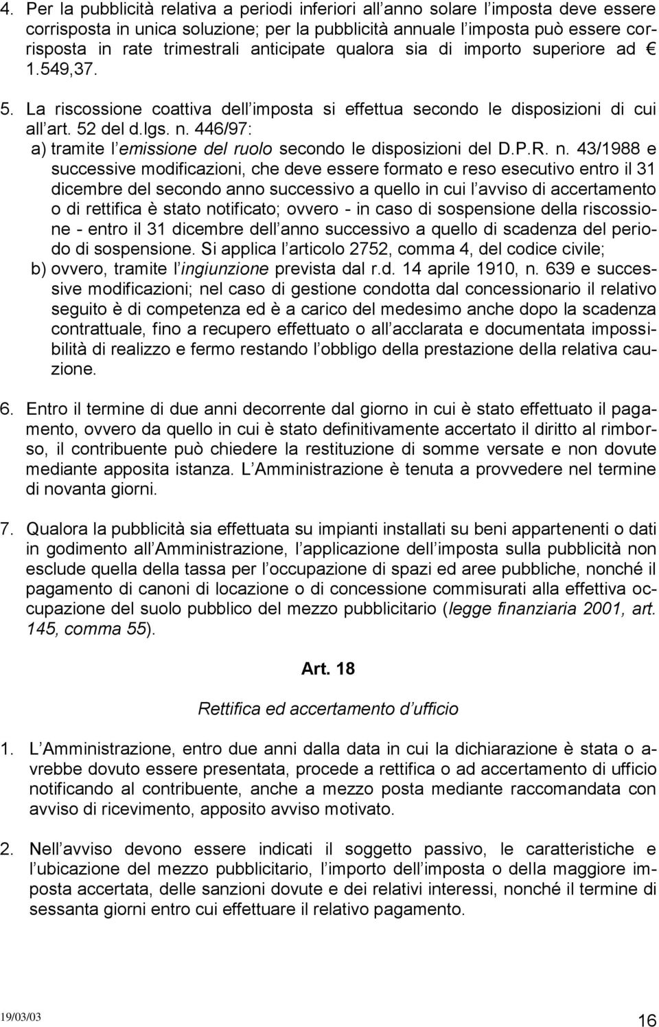 446/97: a) tramite l emissione del ruolo secondo le disposizioni del D.P.R. n.