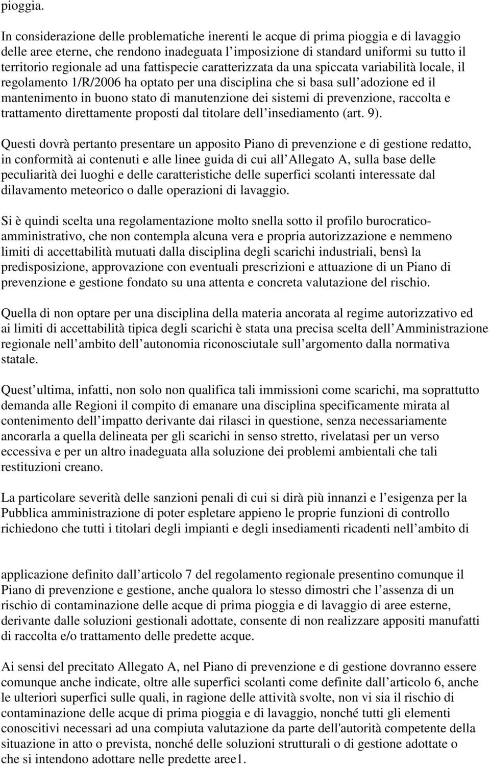 una fattispecie caratterizzata da una spiccata variabilità locale, il regolamento 1/R/2006 ha optato per una disciplina che si basa sull adozione ed il mantenimento in buono stato di manutenzione dei