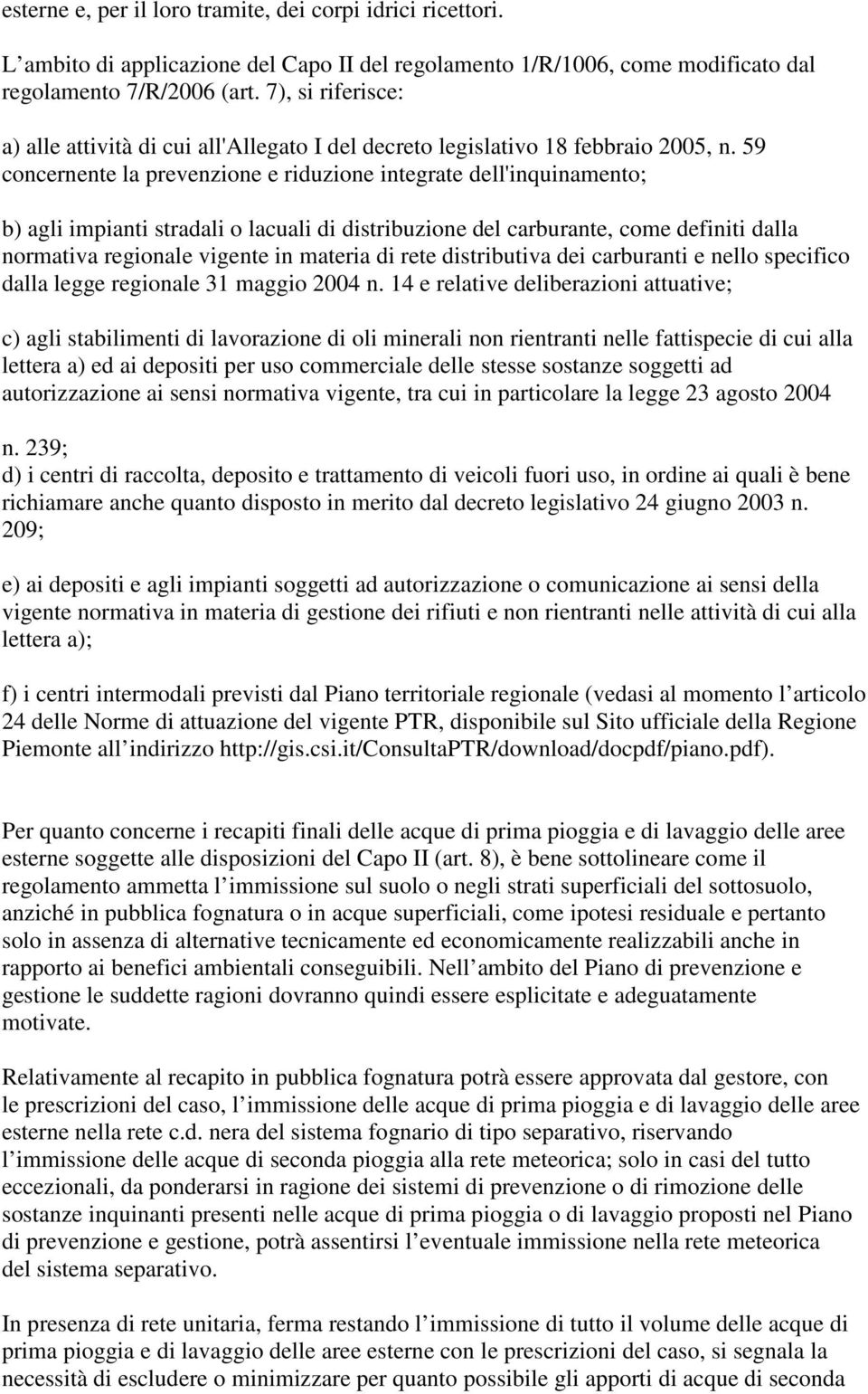 59 concernente la prevenzione e riduzione integrate dell'inquinamento; b) agli impianti stradali o lacuali di distribuzione del carburante, come definiti dalla normativa regionale vigente in materia