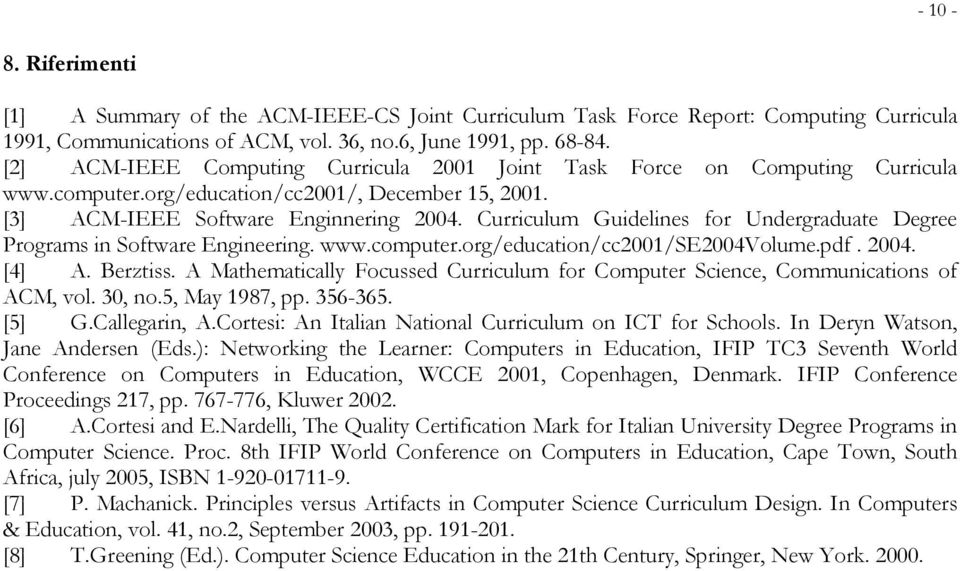 Curriculum Guidelines for Undergraduate Degree Programs in Software Engineering. www.computer.org/education/cc2001/se2004volume.pdf. 2004. [4] A. Berztiss.