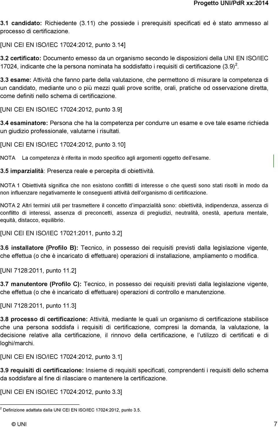 3 esame: Attività che fanno parte della valutazione, che permettono di misurare la competenza di un candidato, mediante uno o più mezzi quali prove scritte, orali, pratiche od osservazione diretta,