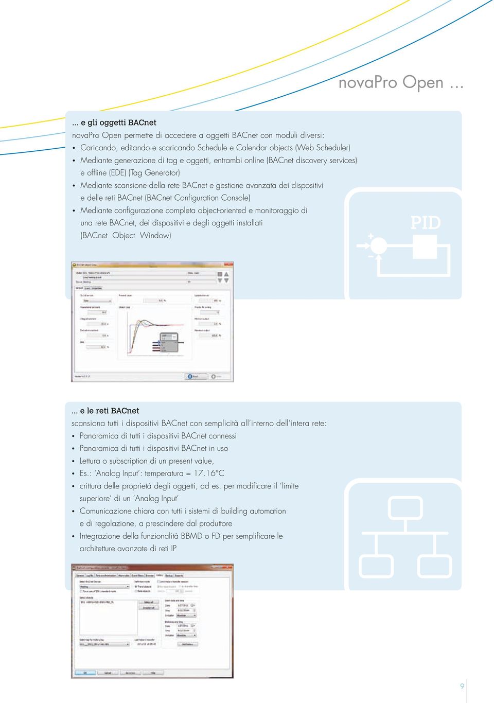 tag e oggetti, entrambi online (BACnet discovery services) e offline (EDE) (Tag Generator) Mediante scansione della rete BACnet e gestione avanzata dei dispositivi e delle reti BACnet (BACnet