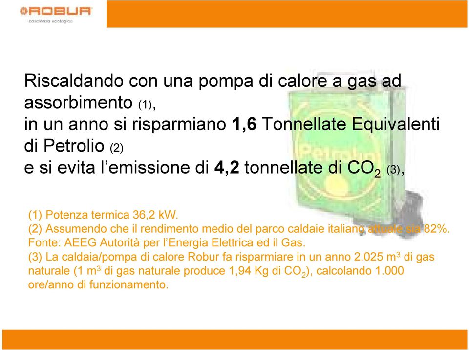 (2) Assumendo che il rendimento medio del parco caldaie italiano attuale sia 82%.