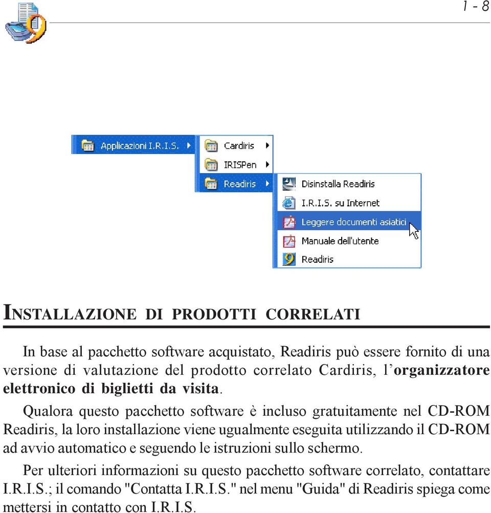 Qualora questo pacchetto software è incluso gratuitamente nel CD-ROM Readiris, la loro installazione viene ugualmente eseguita utilizzando il CD-ROM ad